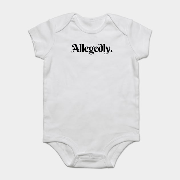 ALLEGEDLY Baby Bodysuit by Prinyos